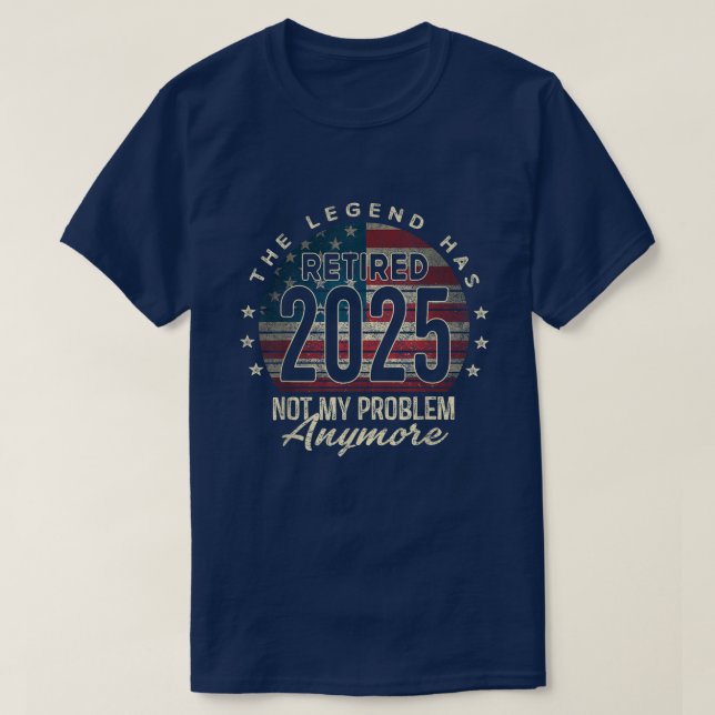 T-shirt Retraite 2025 Retraité Plus Mon Problème  (Design devant)