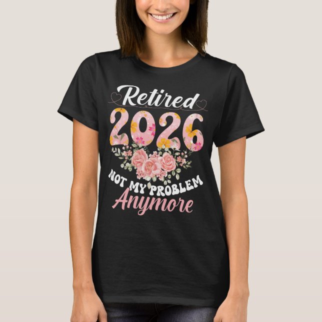 T-shirt Retraité 2026 Pas mon problème Plus Retraite (Devant)