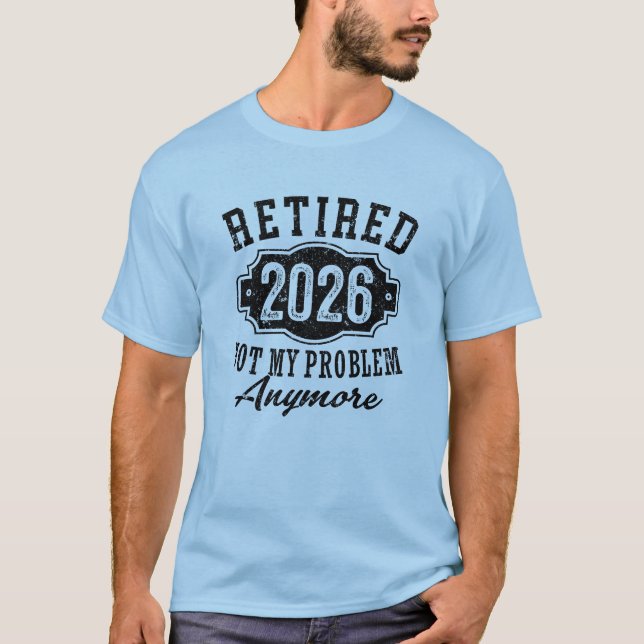 T-shirt Retraite 2026 Plus Mon Problème Drôle (Devant)