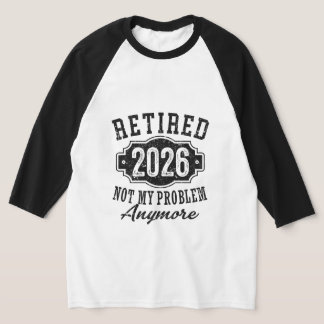 T-shirt Retraite 2026 Plus Mon Problème Drôle