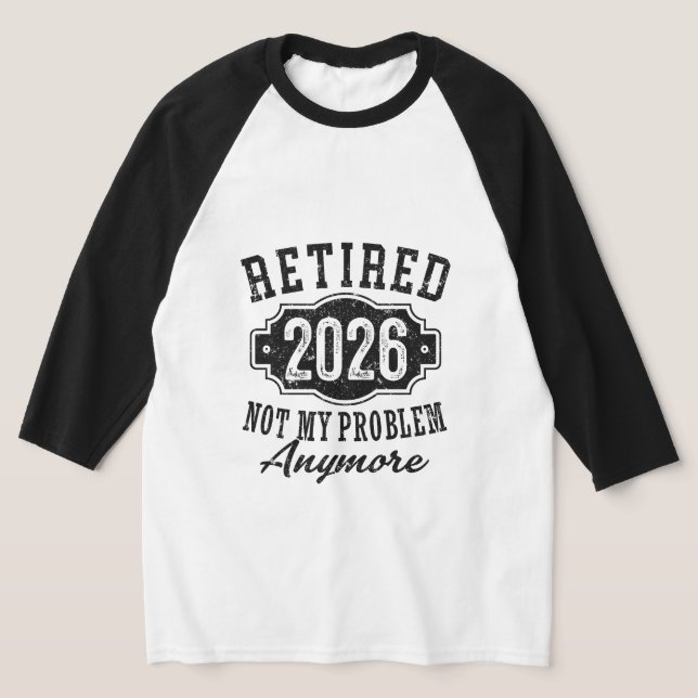 T-shirt Retraite 2026 Plus Mon Problème Drôle (Poser)