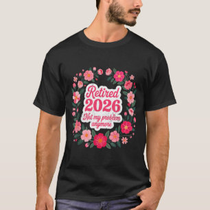 T-shirt Retraité 2026 Plus Mon Problème Retraite 202