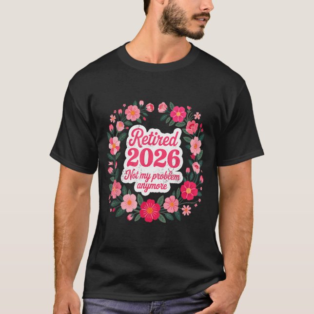 T-shirt Retraité 2026 Plus Mon Problème Retraite 202 (Devant)