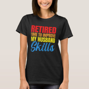 T-shirt Retraité Améliorer les compétences du mari Retrait