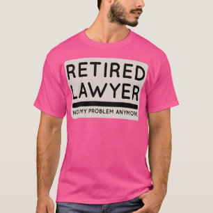 T-SHIRT RETRAITE AMUSANTE AVOCAT RETRAITÉ PAS MON PROBLÈME