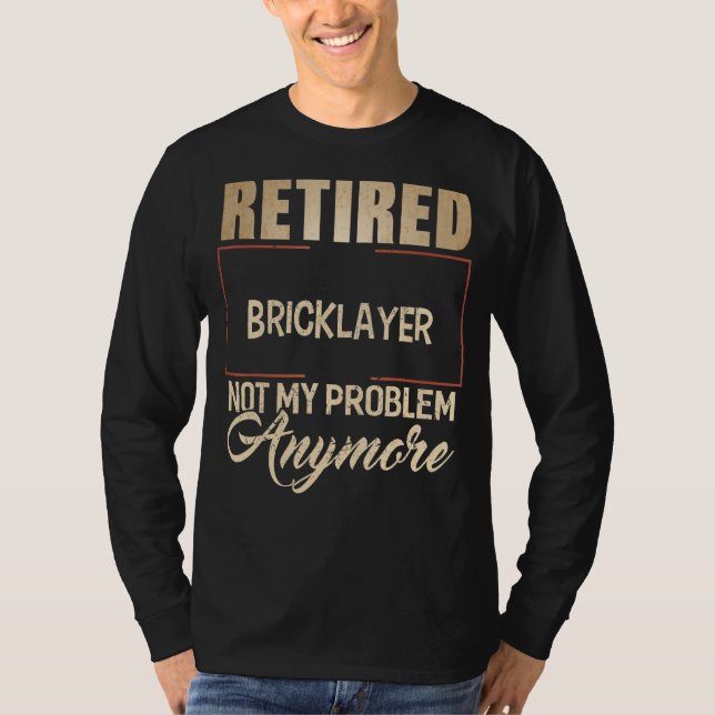 T-shirt Retraité Bricklayer Pas mon problème Plus Brickla (Devant)
