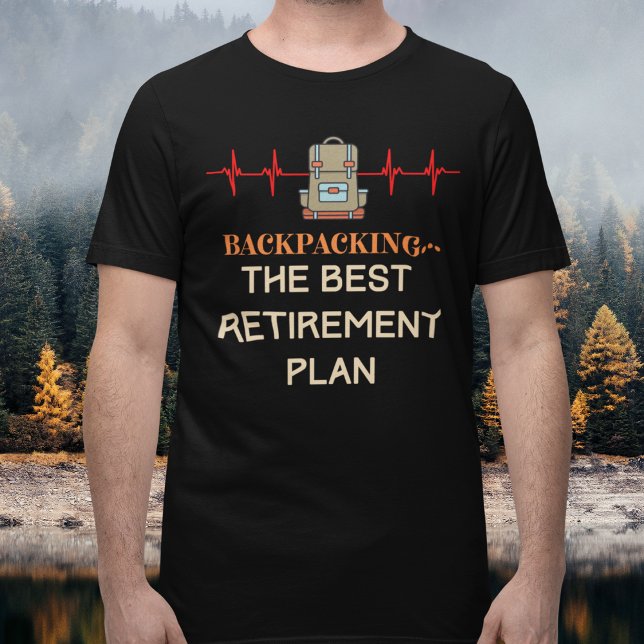 T-shirt Retraite de reconditionnement (Backpacking The Best Retirement Plan T-Shirt)