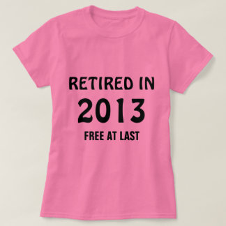 T-shirt Retraité en 2013 - Gratuit à Dernier