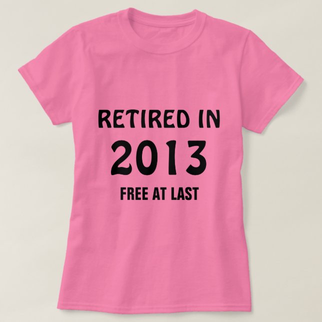 T-shirt Retraité en 2013 - Gratuit à Dernier (Design devant)