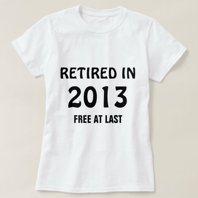T-shirt Retraité en 2013 - Gratuit à Dernier (Design devant)