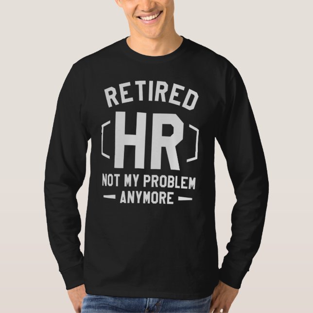 T-shirt Retraité Hr Pas Mon Problème Plus Ressources Humai (Devant)