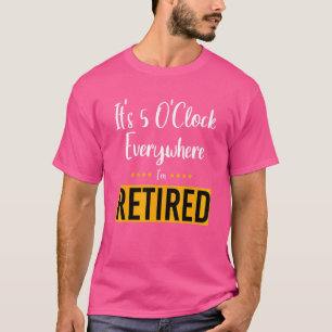 T-shirt Retraite Il est 5 heures Partout où je suis retrai