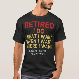 T-shirt Retraité Je Fais Ce Que Je Veux Quand Je Veux Où J
