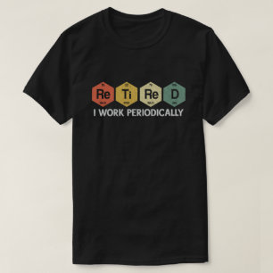T-shirt Retraité Je Travaille Périodiquement Chimie Retrai