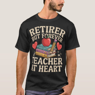 T-shirt Retraité Mais Pour Toujours Un Enseignant Au Cœur