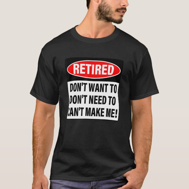 T-shirt Retraité ne veut pas ne pas avoir besoin de me fai (Devant)