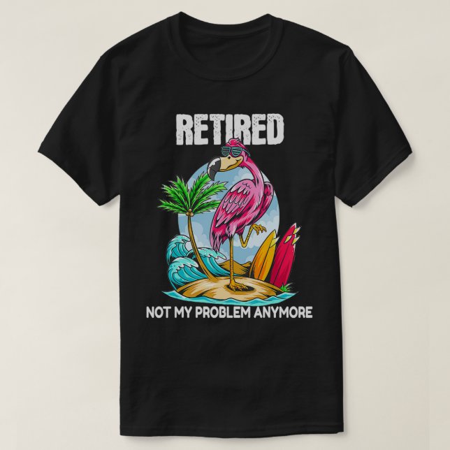 T-shirt Retraité Pas Mon Problème Plus De Flamant rose De  (Design devant)