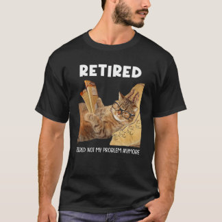 T-shirt Retraité Pas Mon Problème Plus Drôle Chat Retraité