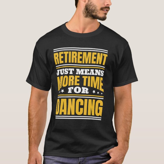 T-shirt Retraite Plus De Temps Pour Danser (Devant)