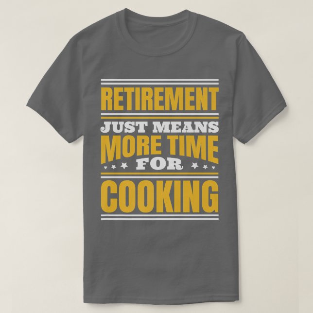 T-shirt Retraite Plus De Temps Pour La Cuisine (Design devant)