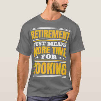 T-shirt Retraite Plus De Temps Pour La Cuisine
