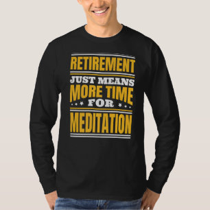 T-shirt Retraite Plus De Temps Pour La Méditation