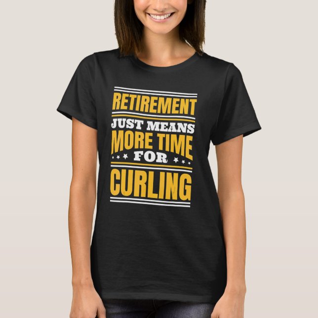 T-shirt Retraite Plus De Temps Pour Le Curling (Devant)