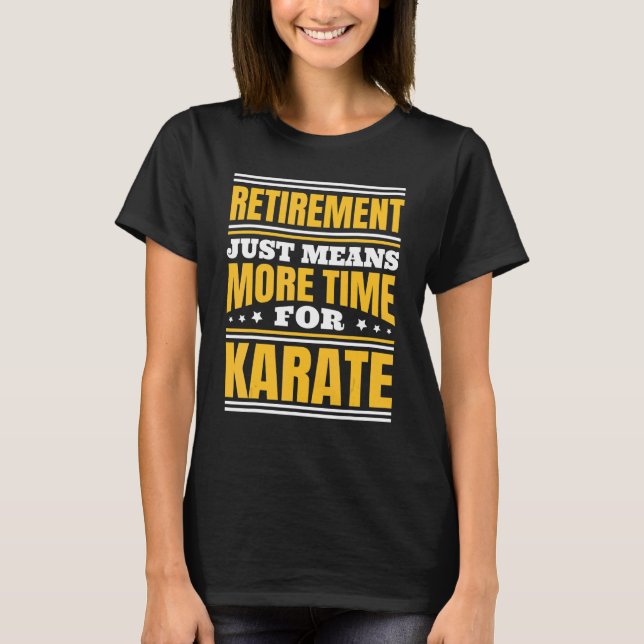 T-shirt Retraite Plus De Temps Pour Le Karaté (Devant)