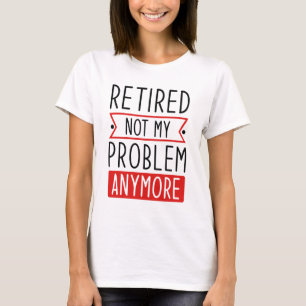 T-shirt Retraité Plus Mon Problème