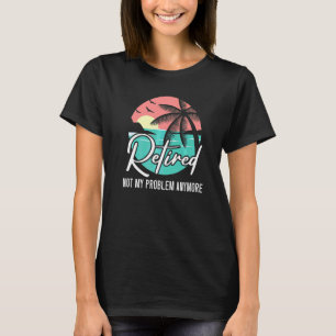 T-shirt Retraité Plus Mon Problème Maintenant Retraite Ret