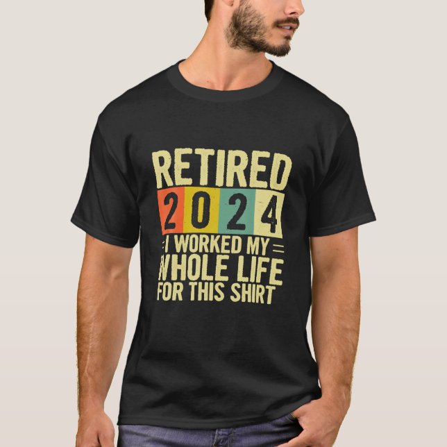 T-shirt Retraite Retraite 2024 J'Ai Travaillé Toute Ma Vie (Devant)