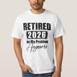 T-shirt Retraite Retraité 2026 Plus Mon Problème 