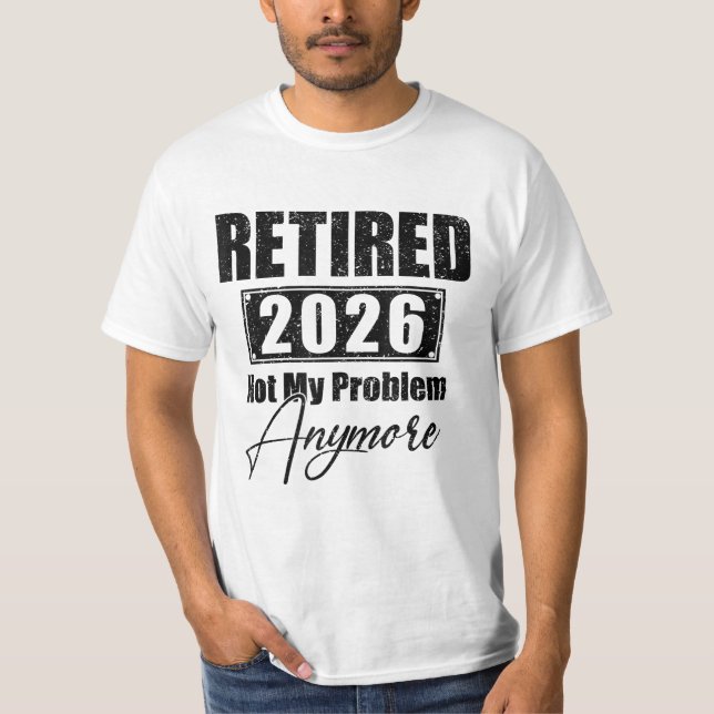 T-shirt Retraite Retraité 2026 Plus Mon Problème  (Devant)