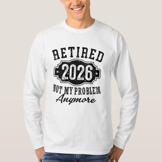 T-shirt Retraite Retraité 2026 Plus Mon Problème  (Devant)