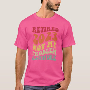 T-shirt Retraite Rétro Retraité 2023 Pas Mon Problème Anym