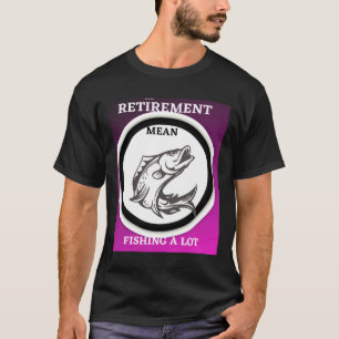 T-shirt Retraite Signifie Pêcher Beaucoup