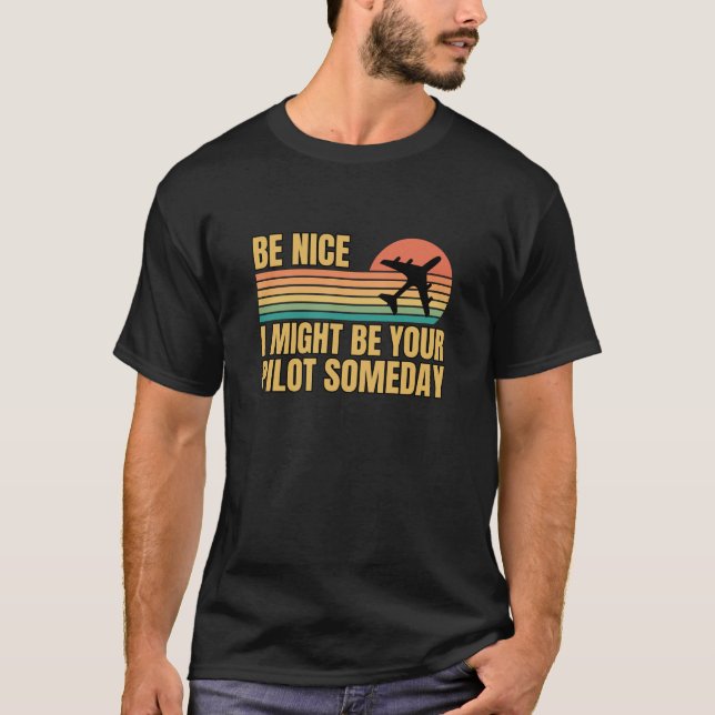 T-shirt Retro Be Nice A Pourrait Être Votre Pilote Un Jour (Devant)