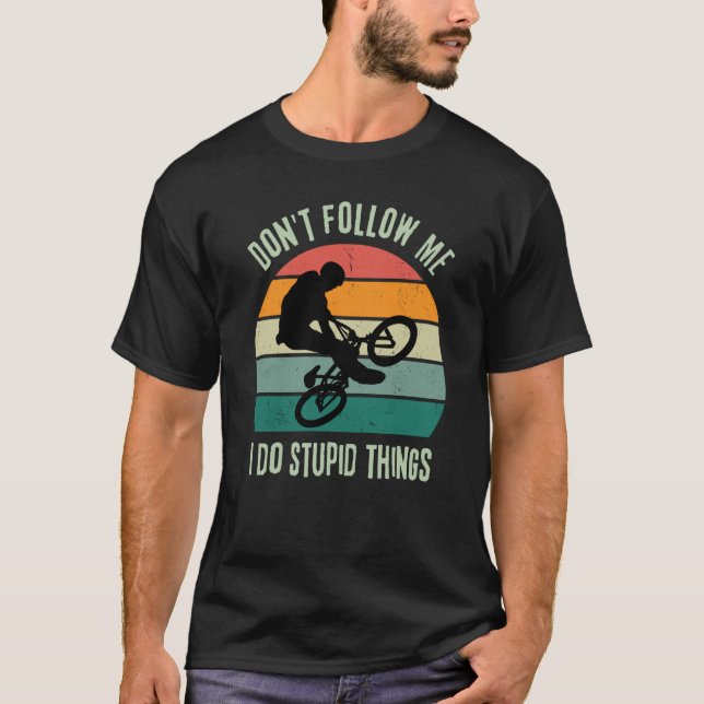 T-shirt Retro BMX BIKE Don't Follow Me I Do Stupid Things (Devant)