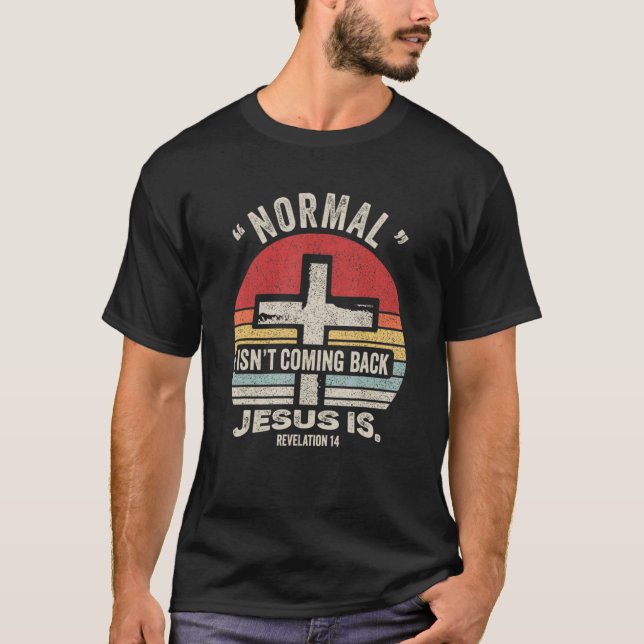 T-shirt Retro Christian Normal Isn't Coming Back Jesus Is  (Devant)