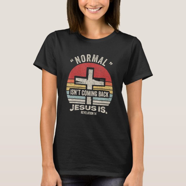 T-shirt Retro Christian Normal Isn't Coming Back Jesus Is  (Devant)