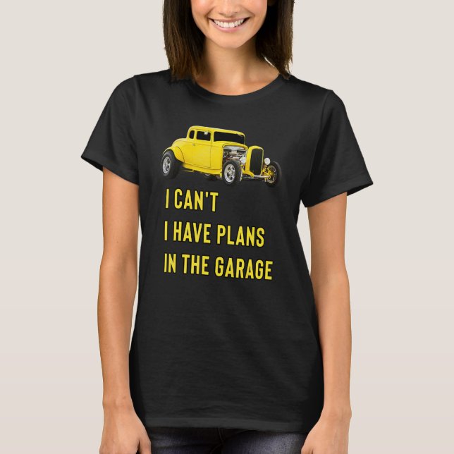 T-shirt Retro Classic Hotrod I Can't I Have Plans In The G (Devant)