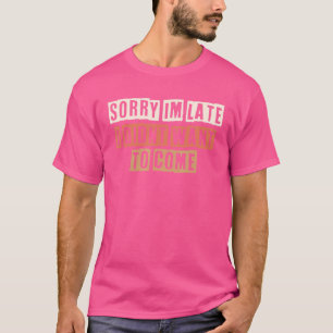 T-shirt Rétro Désolé Je N'Ai Pas Voulu Venir Tard