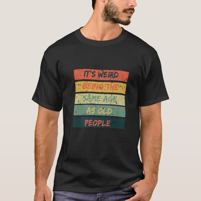 T-shirt Retro Distressed C'est bizarre d'être le même âge  (Devant)