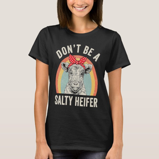 T-shirt Retro Don't Be A Salty Heifer Cow (Devant)
