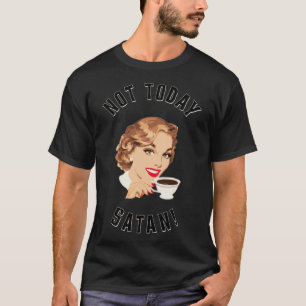 T-shirt Retro Femmes Boire Café Pas Aujourd'Hui Satan café