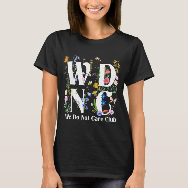 T-shirt Retro Floral Wdnc We Do Not Care Club Men Women  (Devant)