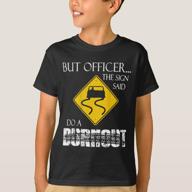 T-shirt Retro Funny But Officer The Sign Said Do A Burnout (Devant)