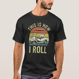 T-shirt Retro Golf C'Est Comme Ça Que Je Roule Golf Cart G