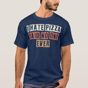 T-shirt Retro I Hate Pizza A Dit Personne Jamais Drôle Bla