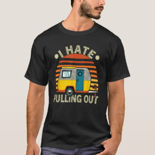 T-shirt Retro I Hate Pulling Out Camper RV Trip
